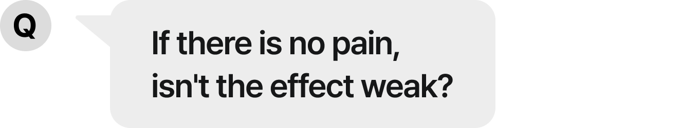 Isn't the effect weak without pain?