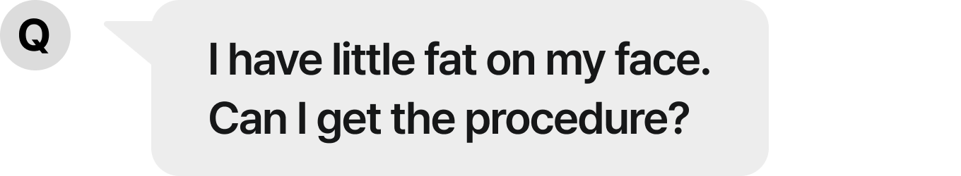 Can I get the procedure with little fat on my face?